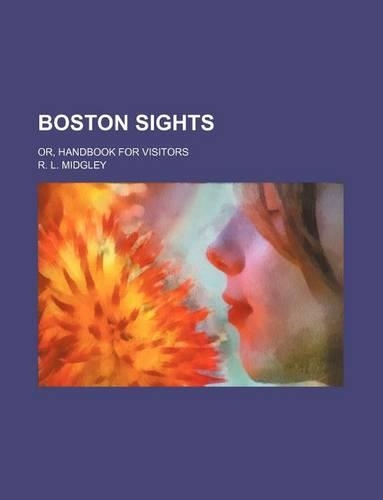 Boston Sights; Or, Handbook for Visitors