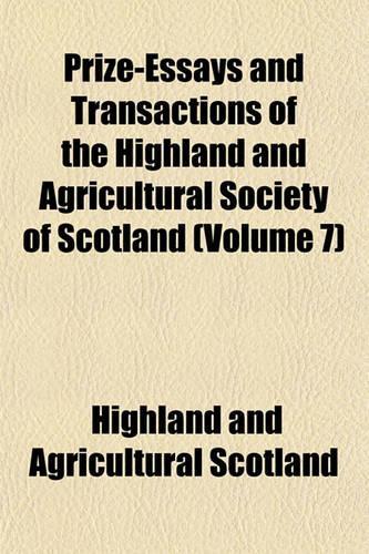 Prize-Essays and Transactions of the Highland and Agricultural Society of Scotland (Volume 7)