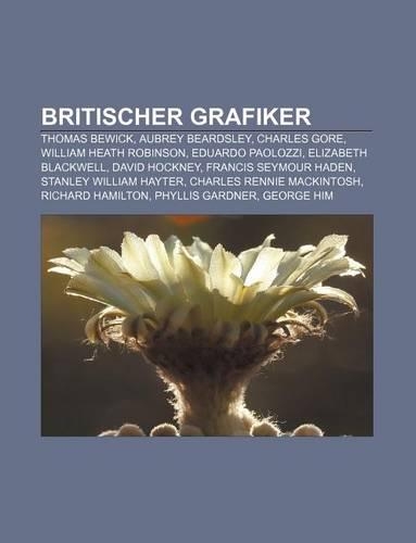 Britischer Grafiker: Thomas Bewick, Aubrey Beardsley, Charles Gore, William Heath Robinson, Eduardo Paolozzi, Elizabeth Blackwell(German)