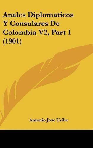 Anales Diplomaticos y Consulares de Colombia V2, Part 1 (1901)