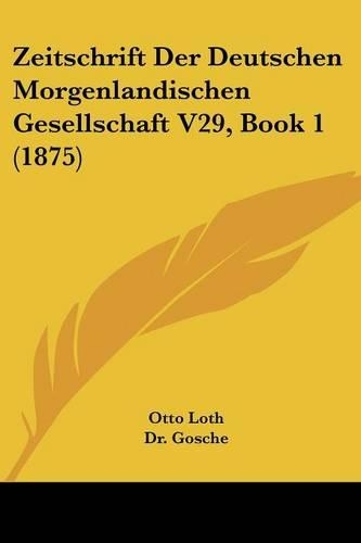 Zeitschrift Der Deutschen Morgenlandischen Gesellschaft V29, Book 1 (1875)