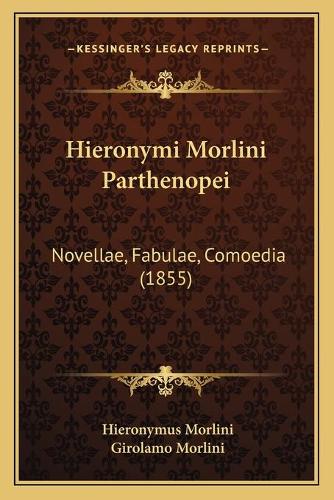 Hieronymi Morlini Parthenopei: Novellae, Fabulae, Comoedia (1855)(English)