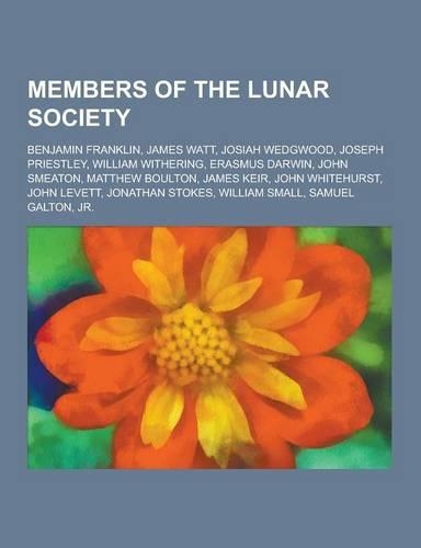 Members of the Lunar Society: Benjamin Franklin, James Watt, Josiah Wedgwood, Joseph Priestley, William Withering, Erasmus Darwin, John Smeaton, Mat(English)