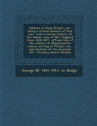 Soldiers in King Philip's War; Being a Critical Account of That War, with a Concise History of the Indian Wars of New England from 1620-1677, Official