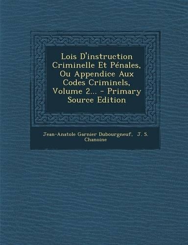 Lois D'Instruction Criminelle Et Penales, Ou Appendice Aux Codes Criminels, Volume 2... - Primary Source Edition