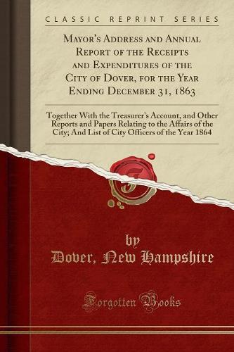 Mayor's Address and Annual Report of the Receipts and Expenditures of the City of Dover, for the Year Ending December 31, 1863
