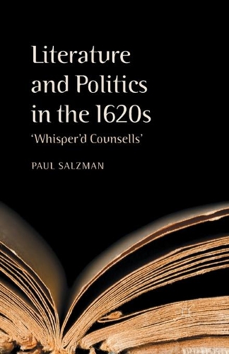 Literature and Politics in the 1620s: 'whisper'd Counsells'(English)