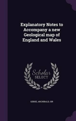 Explanatory Notes to Accompany a New Geological Map of England and Wales