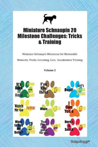 Miniature Schnaupin 20 Milestone Challenges: Tricks & Training Miniature Schnaupin Milestones for Memorable Moments, Tricks, Grooming, Care, Socialization Training Volume 2