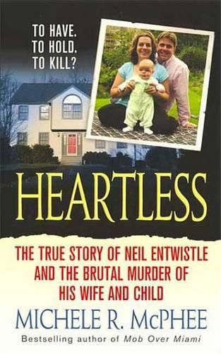 Heartless: The True Story of Neil Entwistle and the Cold Blooded Murder of His Wife and Child