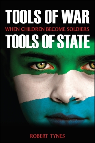 Tools of War, Tools of State: When Children Become Soldiers(SUNY series, James N. Rosenau series in Global Politics)