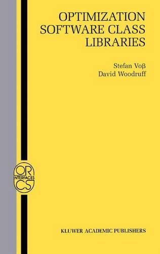 Optimization Software Class Libraries: (18 Operations Research/Computer Science Interfaces Series)