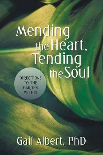 Mending the Heart, Tending the Soul: Directions to the Garden Within
