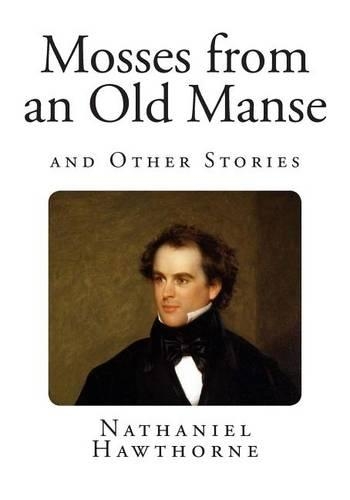 Mosses from an Old Manse: and Other Stories(Nathaniel Hawthorne Classics)