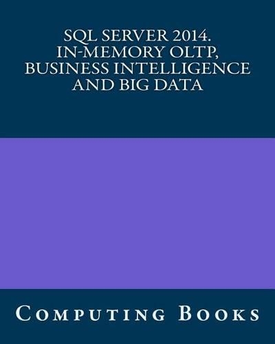 SQL Server 2014. In-Memory Oltp, Business Intelligence and Big Data