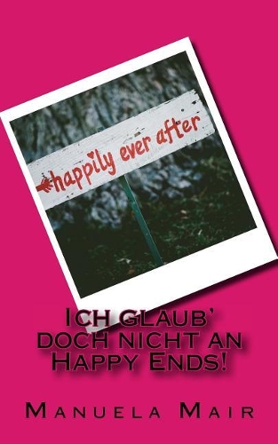Ich Glaub' Doch Nicht an Happy Ends!
