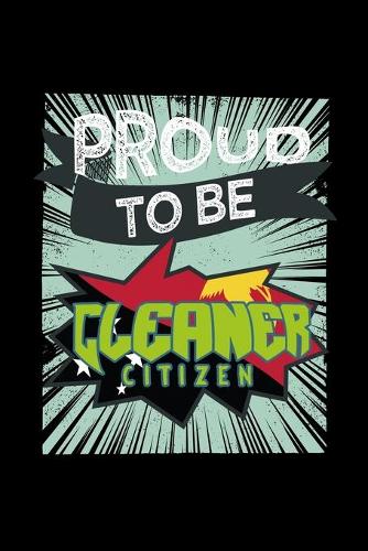 Proud to be cleaner citizen: Notebook - Journal - Diary - 110 Lined pages - 6 x 9 in - 15.24 x 22.86 cm - Doodle Book - Funny Great Gift