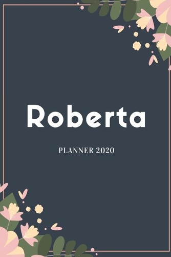 Roberta Planner 2020: Planner Settimanale con Calendario Mensile e Annuale I Date Importante I Osservazioni I Focus Mensile I Obietivi Mensiili e con tanto spazio per tuo