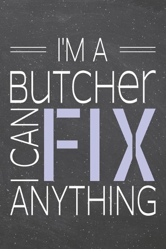I'm a Butcher I Can Fix Anything