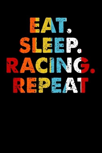 Eat.Sleep.Racing.Repeat.