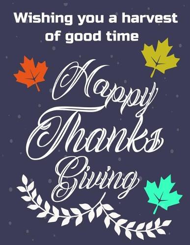 Wishing you a harvest of good time Happy Thanksgiving