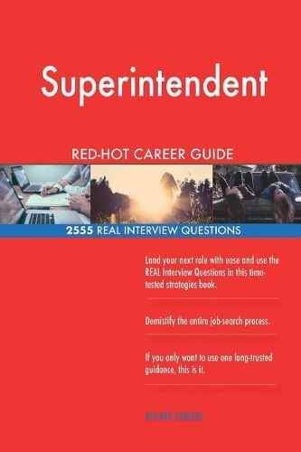Superintendent RED-HOT Career Guide; 2555 REAL Interview Questions
