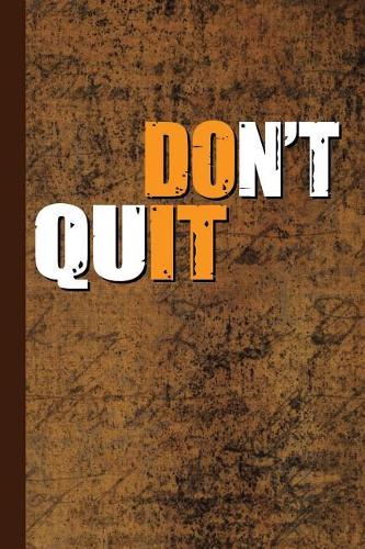 Don't Quit: Motivational Journal with Lined Pages for Journaling, Studying, Writing, Daily Reflection Notes Study Workbook