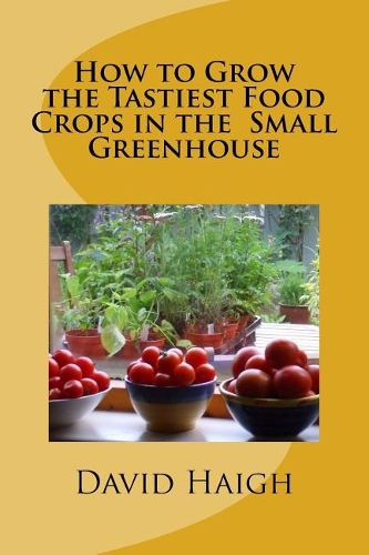 How to Grow the Tastiest Food Crops in the Small Greenhouse