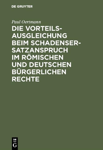 Die Vorteilsausgleichung Beim Schadensersatzanspruch Im Römischen Und Deutschen Bürgerlichen Rechte