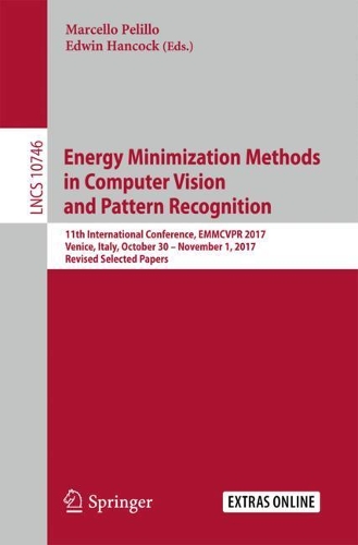Energy Minimization Methods in Computer Vision and Pattern Recognition: 11th International Conference, EMMCVPR 2017, Venice, Italy, October 30 – November 1, 2017, Revised Selected Papers(10746 Lecture Notes in Computer Science)