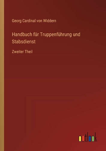 Handbuch für Truppenführung und Stabsdienst: Zweiter Theil