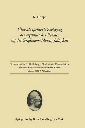 Über Die Spektrale Zerlegung Der Algebraischen Formen Auf Der Graßmann-Mannigfaltigkeit: (Sitzungsberichte Der Heidelberger Akademie Der Wissenschaften / Sitzungsber.Heidelberg 71)