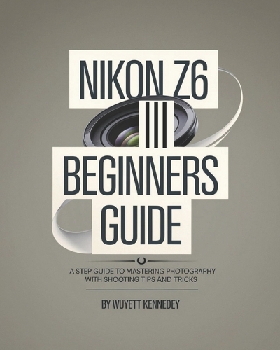 Nikon Z6 III Beginners Guide