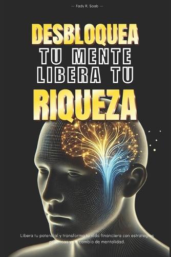 Desbloquea tu mente, Libera tu riqueza