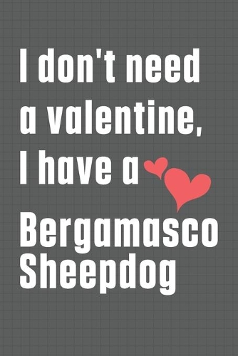 I don't need a valentine, I have a Bergamasco Sheepdog