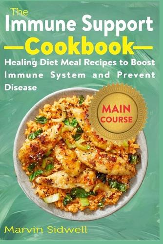 The Immune Support Cookbook: Healing Diet Meal Recipes to Boost Immune System and Prevent Disease