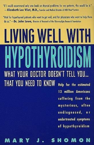 Living Well with Hypothyroidism: What Your Doctor Doesn't Tell You...What You Need to Know