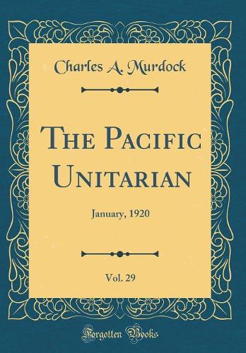 The Pacific Unitarian, Vol. 29: January, 1920 (Classic Reprint)