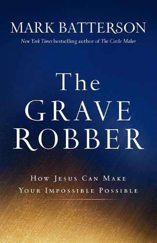 The Grave Robber – How Jesus Can Make Your Impossible Possible