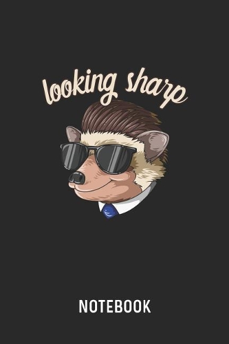 Looking Sharp Notebook: Blank & Lined Hedgehog Pun Journal (6 x 9) For Every Hedgie Owner