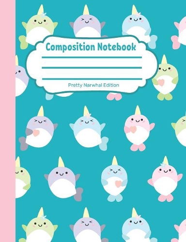 Composition Notebook: Pretty Narwhal Edition: Single Subject, School Writing Journal, Blank Lined Book