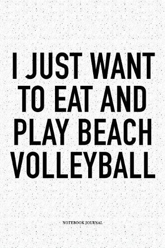 I Just Want to Eat and Play Beach Volleyball