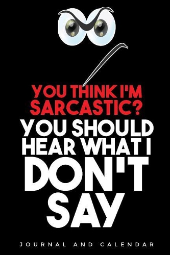 You Think I'm Sarcastic? You Should Hear What I Don't Say