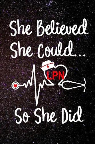 She Believed She Could So She Did LPN: Licensed Practical Nurse Letters Nursing Hat EKG Heartbeat Heart Medical Stethoscope 120 Dot Matrix Grid Pages Notebook Journal Size: 6 x 9