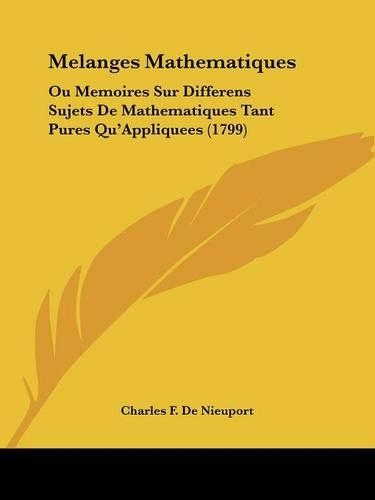 Melanges Mathematiques: Ou Memoires Sur Differens Sujets De Mathematiques Tant Pures Qu'Appliquees (1799)(French)