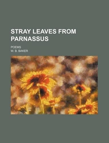 Stray Leaves from Parnassus; Poems: (English)