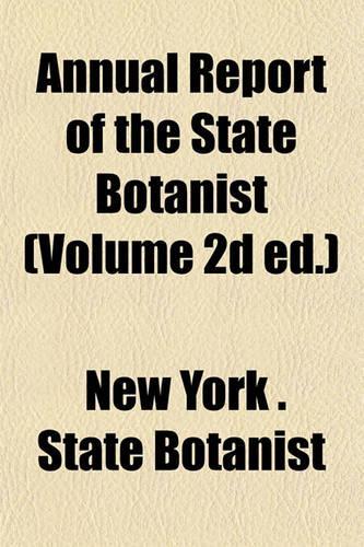 Annual Report of the State Botanist (Volume 2D Ed.): (English)