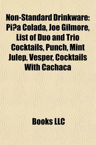 Non-Standard Drinkware: Pia Colada, Joe Gilmore, List of Duo and Trio Cocktails, Punch, Mint Julep, Vesper, Cocktails with Cachaa(English)