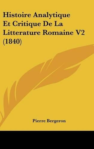 Histoire Analytique Et Critique de La Litterature Romaine V2 (1840)