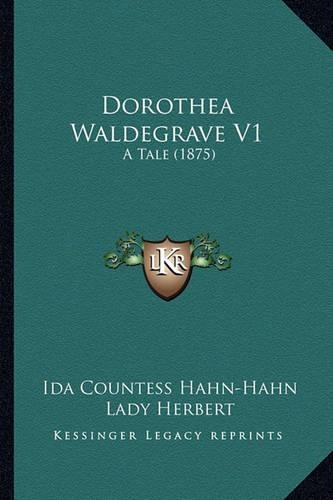 Dorothea Waldegrave V1: A Tale (1875)(English)